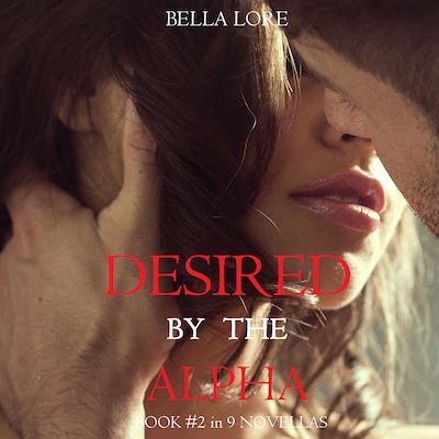 Desired by the Alpha: Book #2 in 9 Novellas by Bella Lore