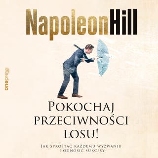 Pokochaj przeciwności losu! Jak sprostać każdemu wyzwaniu i odnosić sukcesy – okładka audiobooka, autor Napoleon Hill, Don Green, Satish Verma