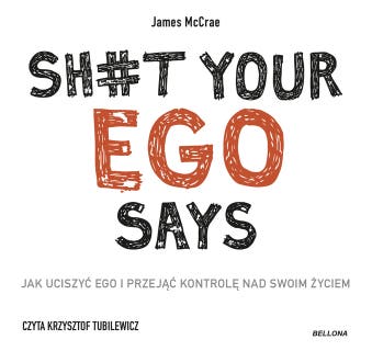 Sh#t your ego says. Jak uciszyć ego i przejąć kontrolę nad swoim życiem – okładka audiobooka, autor James McCrae