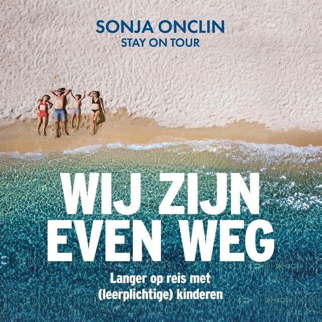 Wij zijn even weg: Langer op reis met (leerplichtige) kinderen