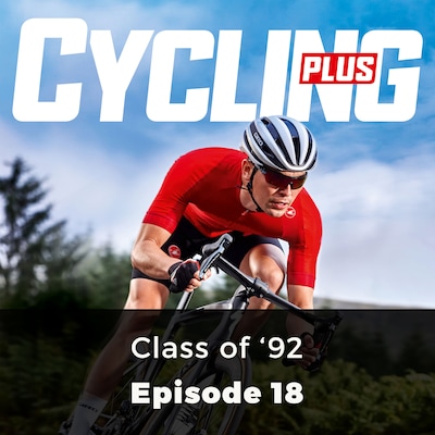 Class of '92 - Cycling Plus, Episode 18