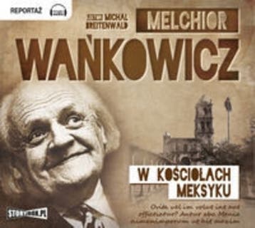 W kościołach Meksyku – okładka audiobooka, autor Melchior Wańkowicz