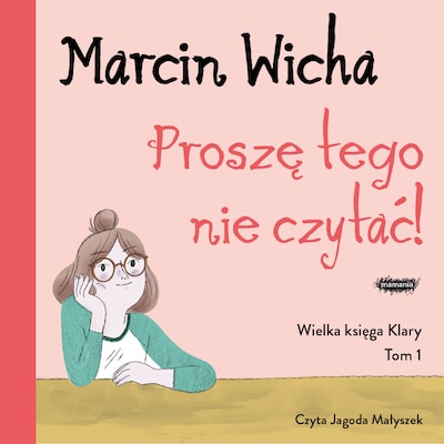 Proszę tego nie czytać! Wielka księga Klary – okładka audiobooka, autor Marcin Wicha