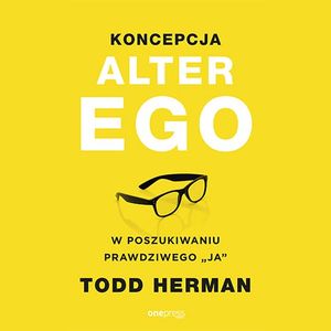 Koncepcja Alter Ego. W poszukiwaniu prawdziwego "ja" – okładka audiobooka, autor Todd Herman