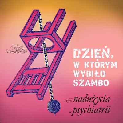Dzień, w którym wybiło szambo, czyli nadużycia w psychiatrii – okładka audiobooka, autor Andrzej Marek Michorzewski