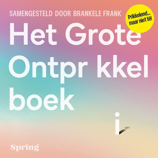 Het Grote Ontprikkelboek: Een denk- en doeboek voor iedereen die zich weleens overprikkeld voelt