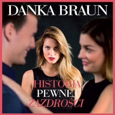 Historia pewnej zazdrości – okładka audiobooka, autor Danka Braun
