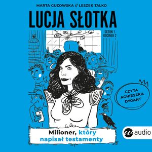 Lucja Słotka. Milioner, który napisał testamenty – okładka audiobooka, autor Leszek Talko, Marta Guzowska