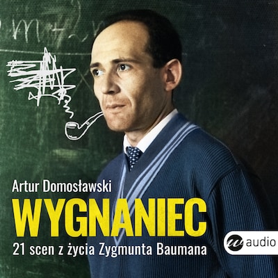 Wygnaniec. 21 scen z życia Zygmunta Baumana – okładka audiobooka, autor Artur Domosławski