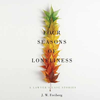 Four Seasons of Loneliness: A Lawyer's Case Stories