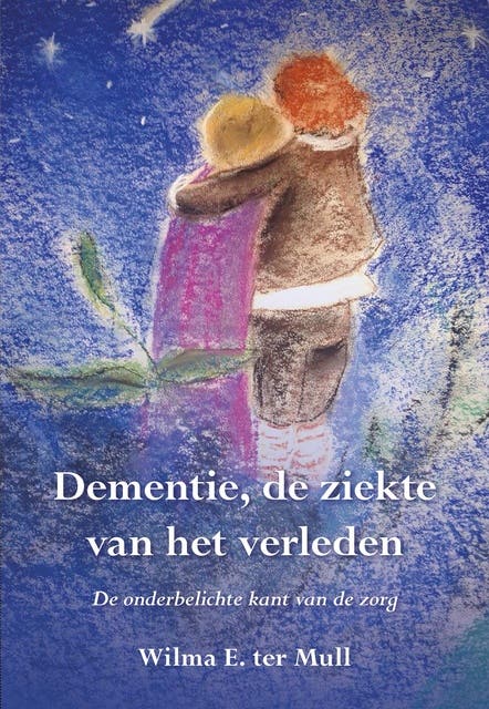 Dementie, de ziekte van het verleden: De onderbelichte kant van de zorg – omslag van het luisterboek van Wilma E. ter Mull