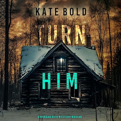 Turn Him (A Morgan Reid FBI Suspense Thriller—Book Three) – omslag til lydbogen af Kate Bold