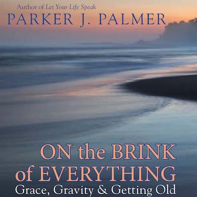 On the Brink of Everything - Grace, Gravity, and Getting Old (Unabridged) – omslag til lydbogen af Parker J. Palmer