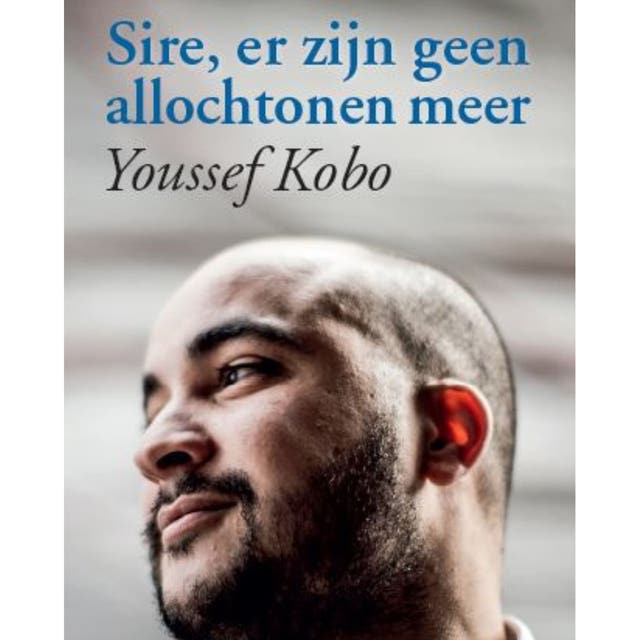 Sire, er zijn geen allochtonen meer – omslag van het luisterboek van Youssef Kobo