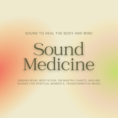 Sound Medicine - Sound to Heal the Body and Mind