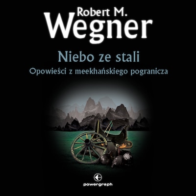 Opowieści z meekhańskiego pogranicza. Niebo ze stali – okładka audiobooka, autor Robert M. Wegner