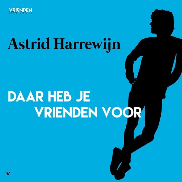 Daar heb je vrienden voor – omslag van het luisterboek van Astrid Harrewijn