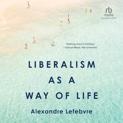 Liberalism as a Way of Life – omslag til lydbogen af Alexandre Lefebvre