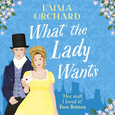 What the Lady Wants - A BRAND NEW spicy regency romance for fans of Bridgerton for Summer 2024 (Unabridged)