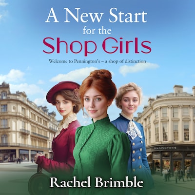 A New Start for the Shop Girls - The Pennington's Shop Girls - A heartwarming and uplifting saga series (Unabridged)