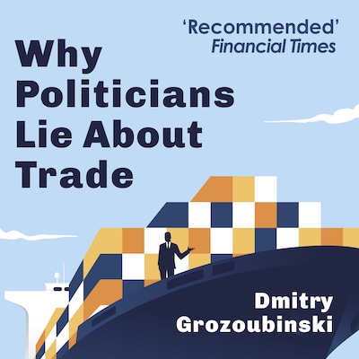 Why Politicians Lie About Trade – omslag til lydbogen af Dmitry Grozoubinski