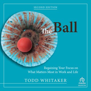 The Ball: Regaining Your Focus on What Matters Most in Work and Life, Second Edition