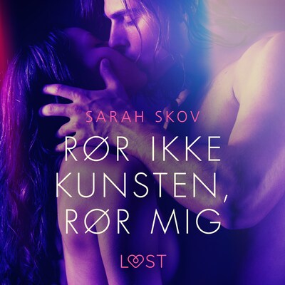 Rør ikke kunsten, rør mig - Erotisk novelle – omslag til lydbogen af Sarah Skov