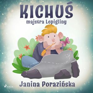 Kichuś majstra Lepigliny – okładka audiobooka, autor Janina Porazińska