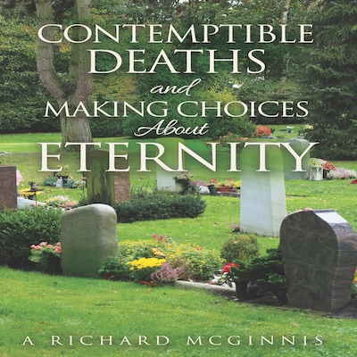 Contemptible Deaths and Making Choices About Eternity – omslag til lydbogen af A Richard  McGinnis