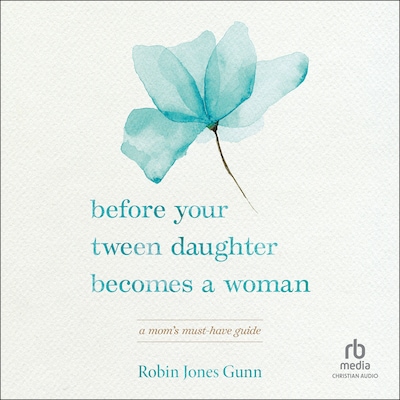 Before Your Tween Daughter Becomes a Woman – omslag til lydbogen af Robin Jones Gunn