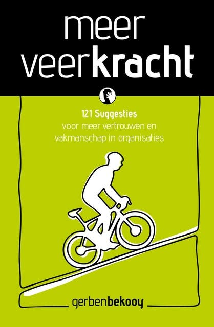 Meer veerkracht: 121 Suggesties voor meer vertrouwen en vakmanschap in organisaties