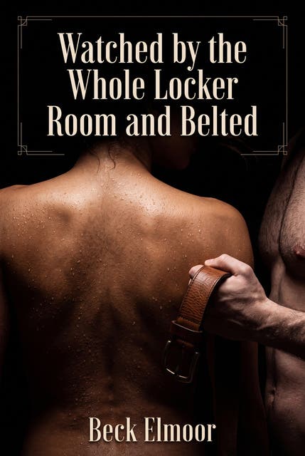 Watched by the Whole Locker Room and Belted: A Steamy Sports Belt Humiliation Romance – omslag til lydbogen af Beck Elmoor