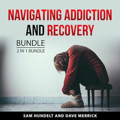 Navigating Addiction and Recovery Bundle, 2 in 1 Bundle