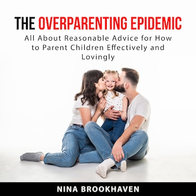 The Overparenting Epidemic