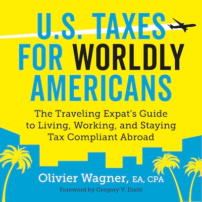 U.S. Taxes for Worldly Americans: The Traveling Expat's Guide to Living, Working, and Staying Tax Compliant Abroad – omslag til lydbogen af Olivier Wagner