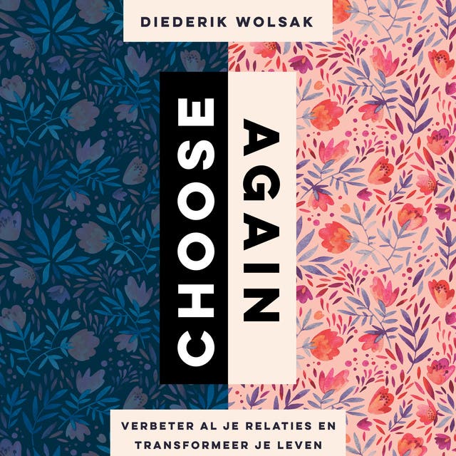 Choose again: Verbeter al je relaties en transformeer je leven – omslag van het luisterboek van Diederik Wolsak