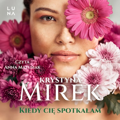 Kiedy Cię spotkałam – okładka audiobooka, autor Krystyna Mirek