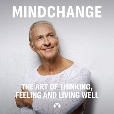 Mindchange : The Art of Thinking, Feeling and Living Well