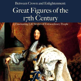 Between Crown and Enlightenment: Great Figures of the 17th Century: 15 Fascinating Life Stories of Extraordinary People – omslag till ljudboken av 5 Minutes, 5 Minute Biographies, George Fritsche