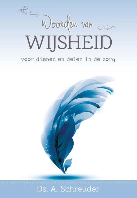 Woorden van Wijsheid voor dienen en delen in de zorg – omslag van het luisterboek van A. Schreuder