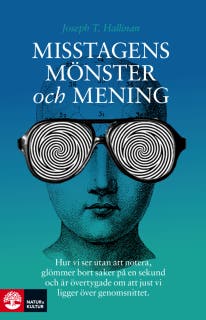 Misstagens mönster och mening : hur vi ser utan att notera, glömmer bort saker på en sekund och är övertygade om att just vi ligger över genomsnittet – omslag till ljudboken av Joseph T. Hallinan