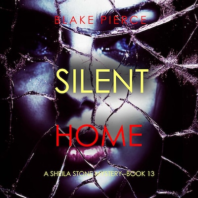 Silent Home (A Sheila Stone Suspense Thriller—Book Thirteen) – omslag til lydbogen af Blake Pierce