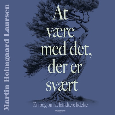 At være med det der er svært. En lille bog om at håndtere lidelse – omslag til lydbogen af Martin Holmgaard Laursen