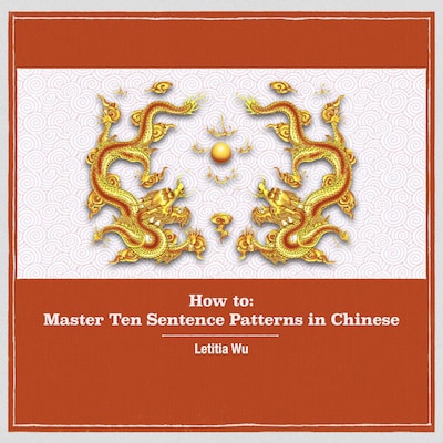 How to: Master 10 Sentence Patterns in Chinese