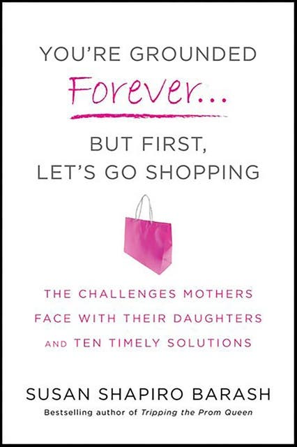 You're Grounded Forever . . . But First, Let's Go Shopping: The Challenges Mothers Face with Their Daughters and Ten Timely Solutions – omslag til lydbogen af Susan Shapiro Barash
