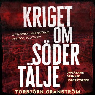 Kriget om Södertälje : Nätverken, narkotikan, polisen, politiken