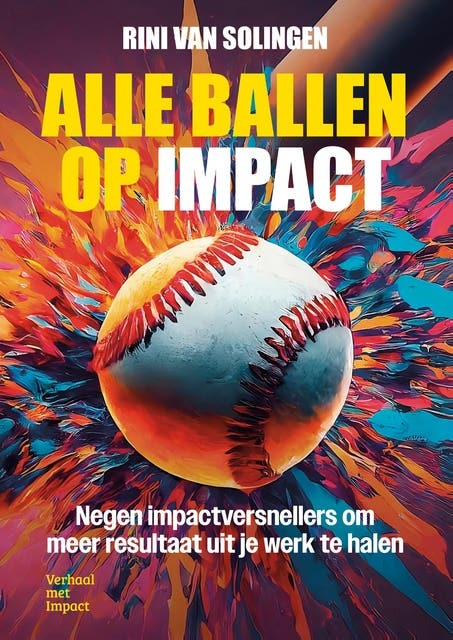 Alle ballen op impact: Negen impactversnellers om meer resultaat uit je werk te halen