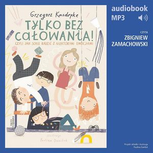 Tylko bez całowania! czyli jak sobie radzić z niektórymi emocjami – okładka audiobooka, autor Grzegorz Kasdepke