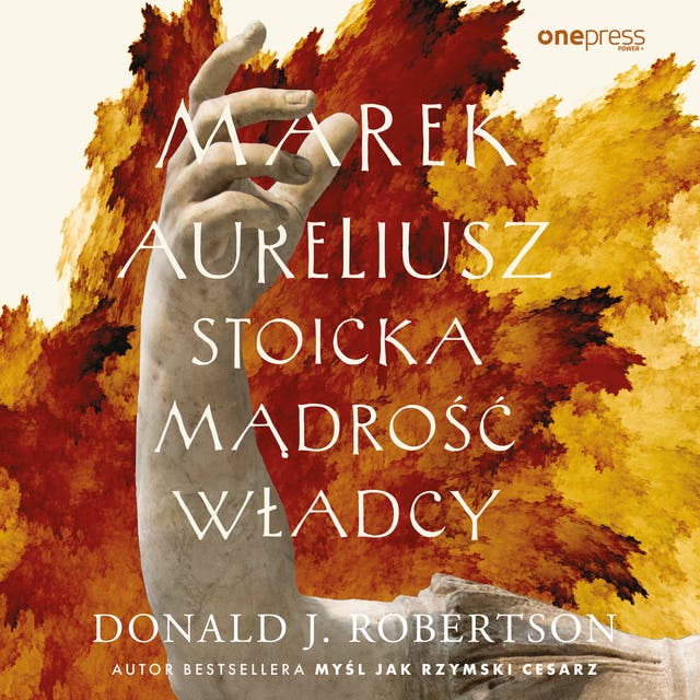 Marek Aureliusz. Stoicka mądrość władcy