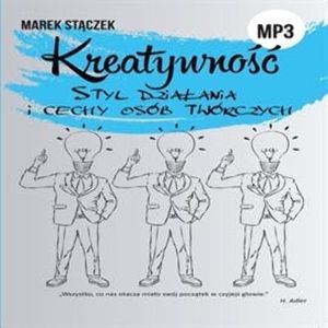 KREATYWNOŚĆ. Styl działania i cechy osób twórczy – okładka audiobooka, autor Marek Stączek